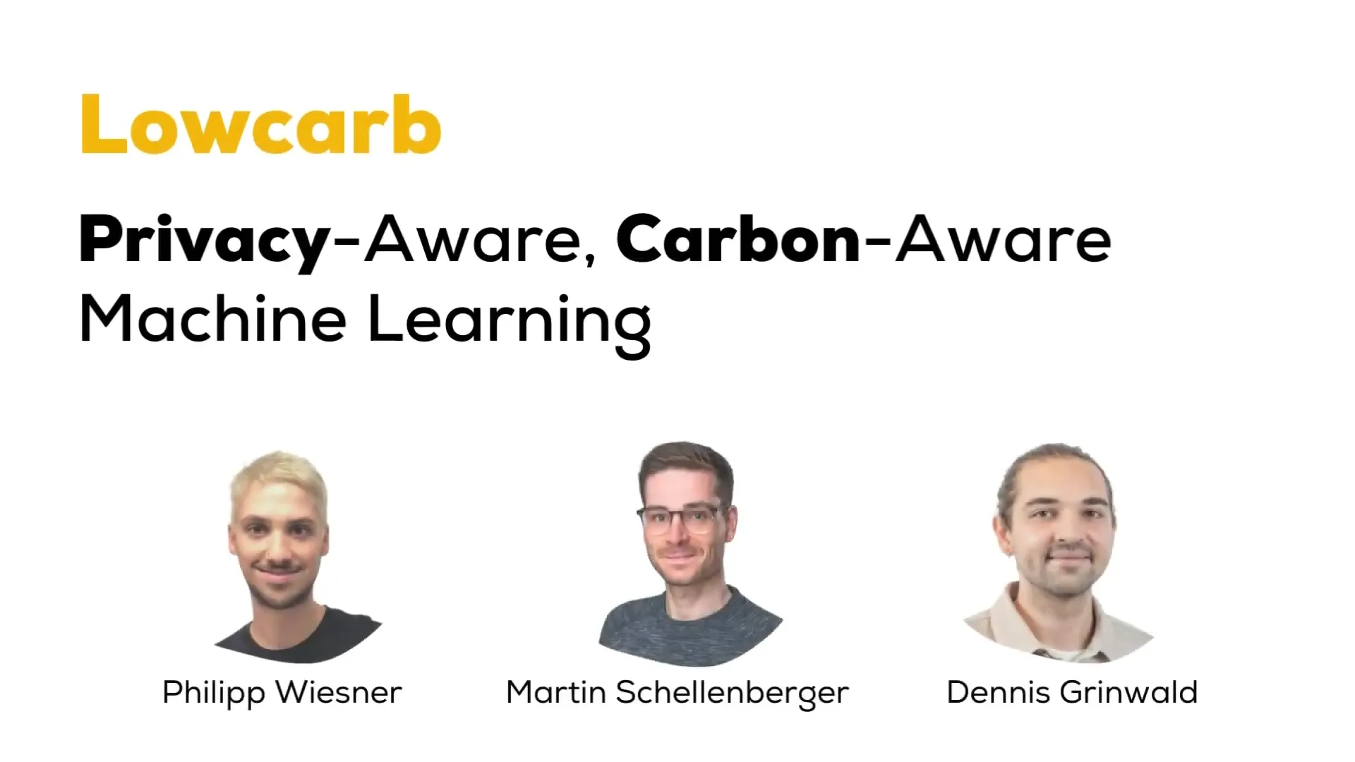 Lowcarb team: Philipp Wiesner, Martin Schellenberger, and Dennis Grinwald with project title Privacy-Aware Carbon-Aware Machine Learning